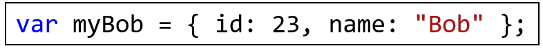 Curly braces for object declaration.